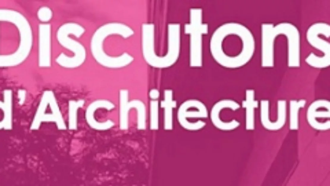 Discutons d'architecture "Le lieu et l'architecte"