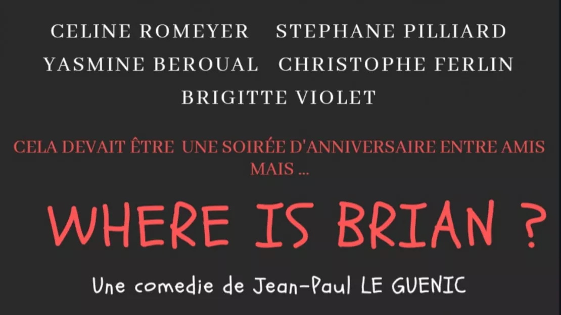 Pièce de théâtre : Where is Brian? une comédie de Jean-Paul LE GUENIC mise en scène par la compagnie 6possibles