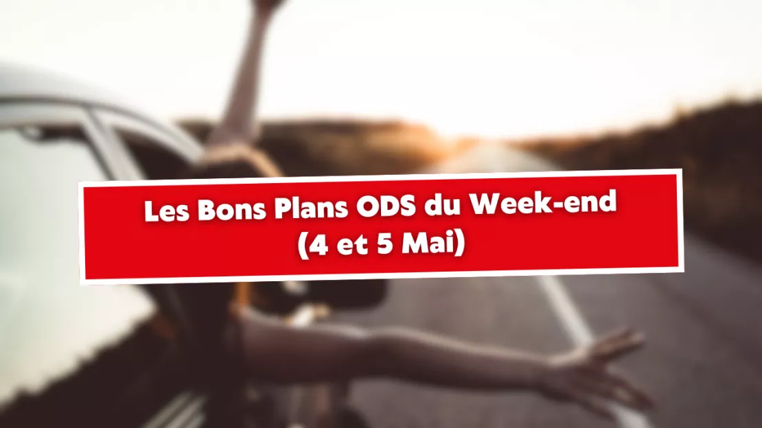 Les Bons Plans ODS du Week-End (4 et 5 Mai 2024)