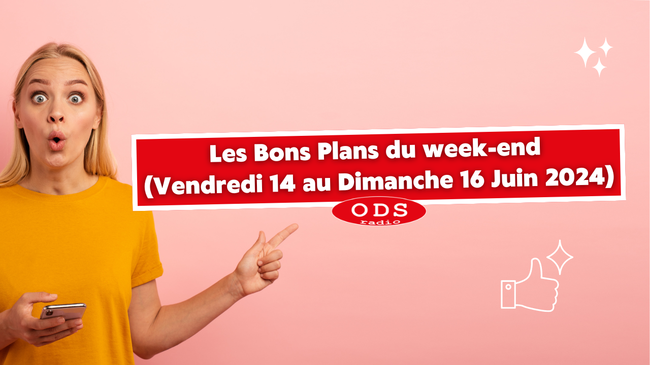  Les bons plans du Weekend avec ODS Radio