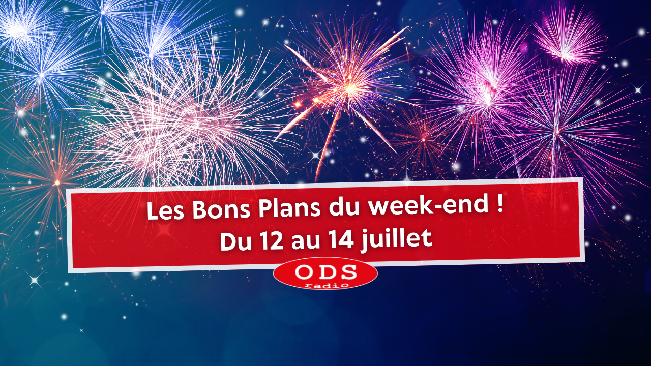 Les Bons Plans du Weekend d'ODS Radio : du 12 au 14 juillet