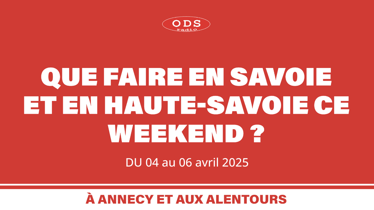 Que faire le week-end des 4, 5 et 6 avril en Haute Savoie et en Savoie ?