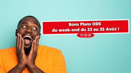 Bons Plans ODS du week-end du 23 au 25 Août ! Bons Plans ODS du week-end du 23 au 25 Août !