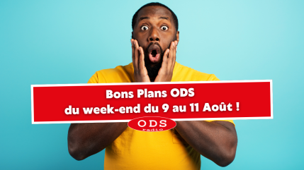 Bons Plans ODS du week-end du 9 au 11 Août ! Bons Plans ODS du week-end du 9 au 11 Août !