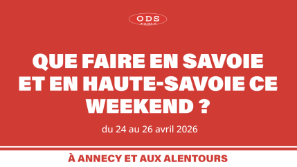 Que faire en Haute-Savoie et Savoie ces 24, 25 et 26 avril ?