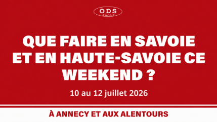 Que faire en Haute-Savoie et Savoie les 10, 11 et 12 juillet ?