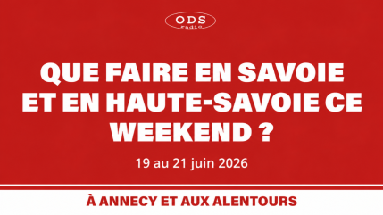 Que faire en Haute-Savoie et Savoie les 19, 20 et 21 juin ?