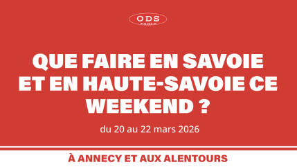 Que faire en Haute-Savoie et Savoie les 20, 21 et 22 mars ?