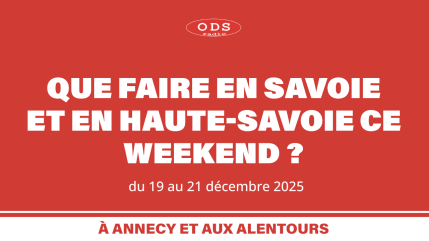 Que faire en Savoie et Haute-Savoie les 19, 20 et 21 décembre ? Que faire en Savoie et Haute-Savoie les 19, 20 et 21 décembre ?