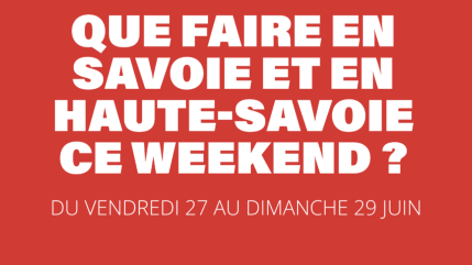 Que Faire le Week end des 27, 28 et 29 juin en Haute Savoie ou en Savoie ?