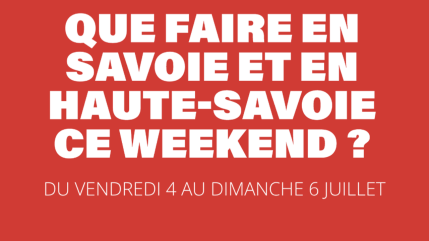 Que Faire le Week end des 4, 5 et 6 juillet en Haute Savoie ou en Savoie ?
